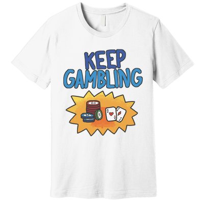 Raxd Keep Gambling Premium T-Shirt