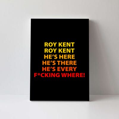 Roy Kent He's Here He's There He's Every F*ucking Where Canvas