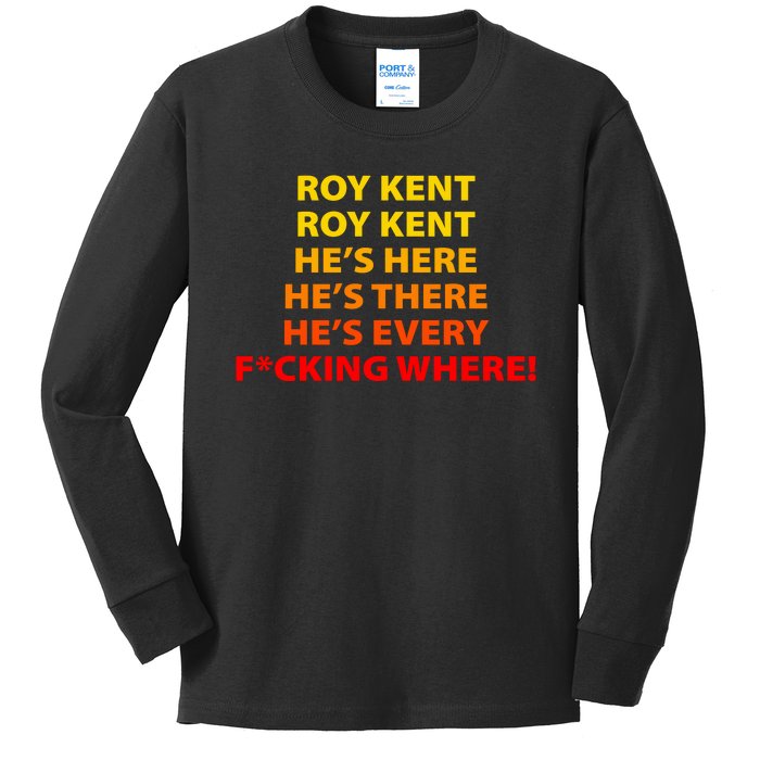 Roy Kent He's Here He's There He's Every F*ucking Where Kids Long Sleeve Shirt