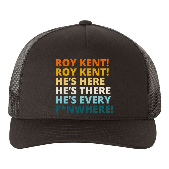 Roy Kent He;s Here He's There He's Every F*N Where Yupoong Adult 5-Panel Trucker Hat