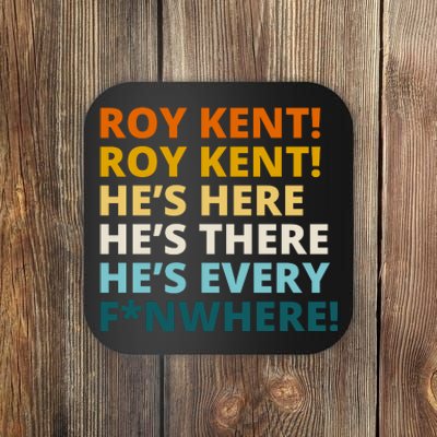 Roy Kent He;s Here He's There He's Every F*N Where Coaster