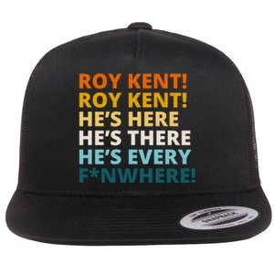 Roy Kent He;s Here He's There He's Every F*N Where Flat Bill Trucker Hat