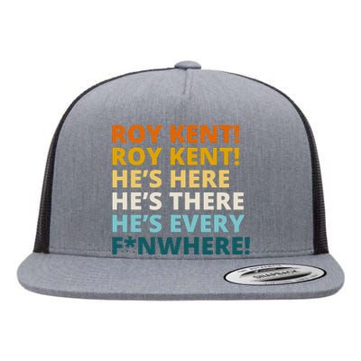 Roy Kent He;s Here He's There He's Every F*N Where Flat Bill Trucker Hat