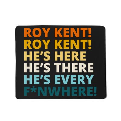 Roy Kent He;s Here He's There He's Every F*N Where Mousepad
