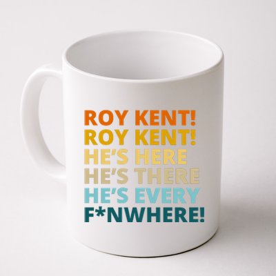 Roy Kent He;s Here He's There He's Every F*N Where Coffee Mug