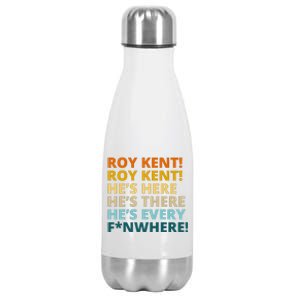 Roy Kent He;s Here He's There He's Every F*N Where Stainless Steel Insulated Water Bottle