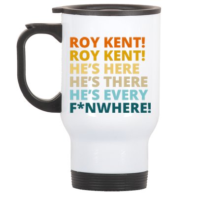 Roy Kent He;s Here He's There He's Every F*N Where Stainless Steel Travel Mug