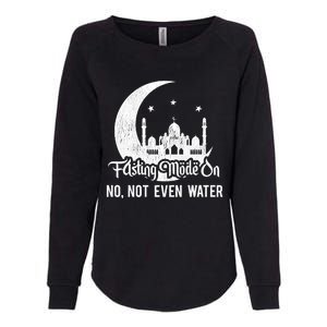 Ramadan Kareem Happy Ramadan Fasting Mode On Not Even Water Gift Womens California Wash Sweatshirt