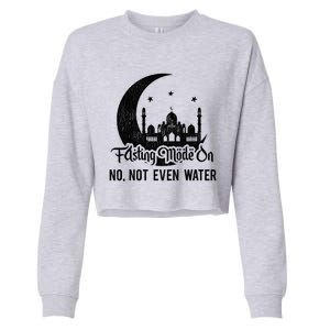 Ramadan Kareem Happy Ramadan Fasting Mode On Not Even Water Gift Cropped Pullover Crew