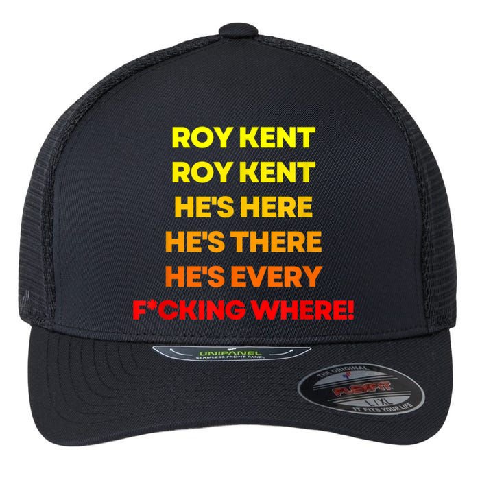 Roy Kent Hes Here Hes There Hes Everywhere Flexfit Unipanel Trucker Cap