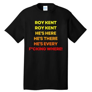 Roy Ken Hes Everywhere Tall T-Shirt