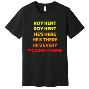 Roy Ken Hes Everywhere Premium T-Shirt