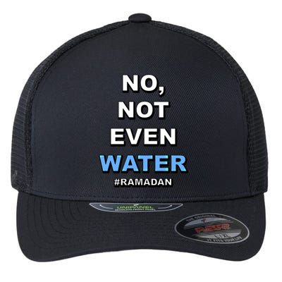 Ramadan Kareem Islamic Fasting No Not Even Water Funny Gift Flexfit Unipanel Trucker Cap