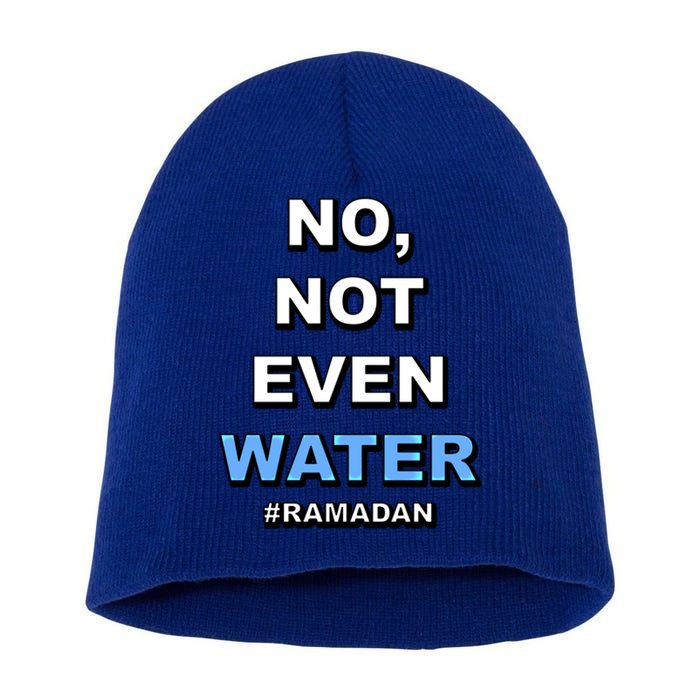 Ramadan Kareem Islamic Fasting No Not Even Water Funny Gift Short Acrylic Beanie