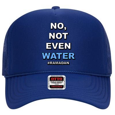 Ramadan Kareem Islamic Fasting No Not Even Water Funny Gift High Crown Mesh Back Trucker Hat