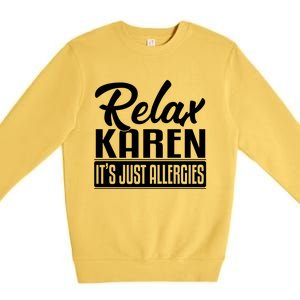 Relax Karen It's Just Allergies Funny Virus Gift Premium Crewneck Sweatshirt