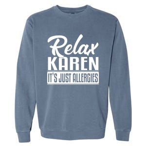 Relax Karen It's Just Allergies Funny Virus Gift Garment-Dyed Sweatshirt