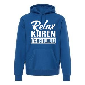 Relax Karen It's Just Allergies Funny Virus Gift Premium Hoodie