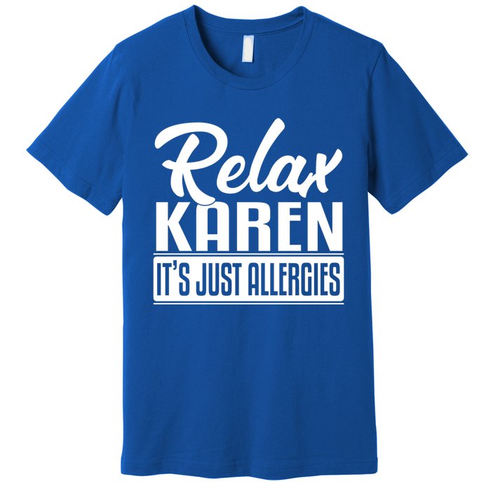 Relax Karen It's Just Allergies Funny Virus Gift Premium T-Shirt