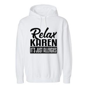 Relax Karen It's Just Allergies Funny Virus Gift Garment-Dyed Fleece Hoodie