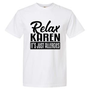 Relax Karen It's Just Allergies Funny Virus Gift Garment-Dyed Heavyweight T-Shirt