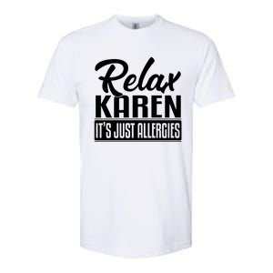 Relax Karen It's Just Allergies Funny Virus Gift Softstyle CVC T-Shirt