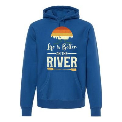 Retro Kayaking Life Is Better On The River Gift Premium Hoodie