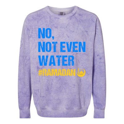 Ramadan Kareem Month 2022 No Not Even Water Ramadan Mubarak Cool Gift Colorblast Crewneck Sweatshirt