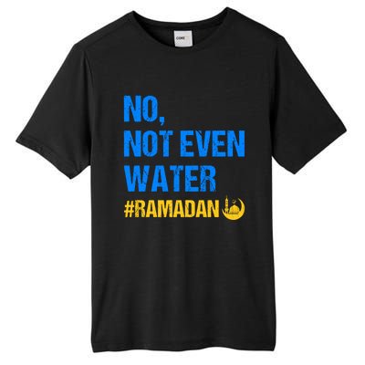 Ramadan Kareem Month 2022 No Not Even Water Ramadan Mubarak Cool Gift Tall Fusion ChromaSoft Performance T-Shirt