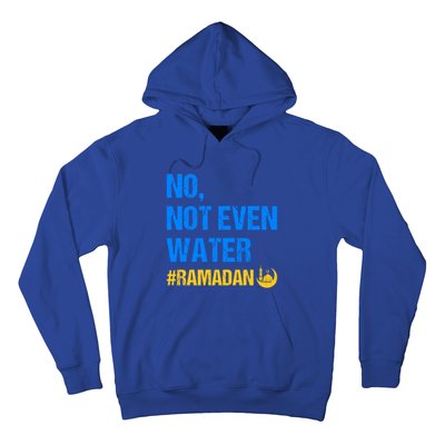 Ramadan Kareem Month 2022 No Not Even Water Ramadan Mubarak Cool Gift Hoodie