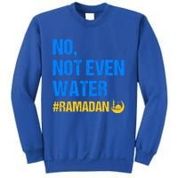 Ramadan Kareem Month 2022 No Not Even Water Ramadan Mubarak Cool Gift Sweatshirt