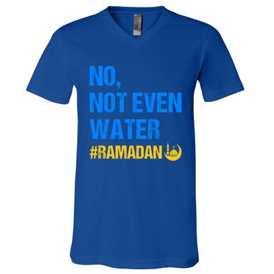 Ramadan Kareem Month 2022 No Not Even Water Ramadan Mubarak Cool Gift V-Neck T-Shirt