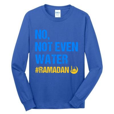 Ramadan Kareem Month 2022 No Not Even Water Ramadan Mubarak Cool Gift Tall Long Sleeve T-Shirt