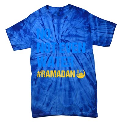 Ramadan Kareem Month 2022 No Not Even Water Ramadan Mubarak Cool Gift Tie-Dye T-Shirt