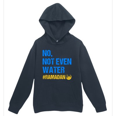 Ramadan Kareem Month 2022 No Not Even Water Ramadan Mubarak Cool Gift Urban Pullover Hoodie