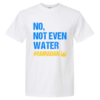 Ramadan Kareem Month 2022 No Not Even Water Ramadan Mubarak Cool Gift Garment-Dyed Heavyweight T-Shirt