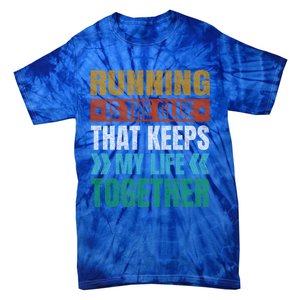 Running Keeps My Life Together Runner Funny Marathon Humor Gift Tie-Dye T-Shirt