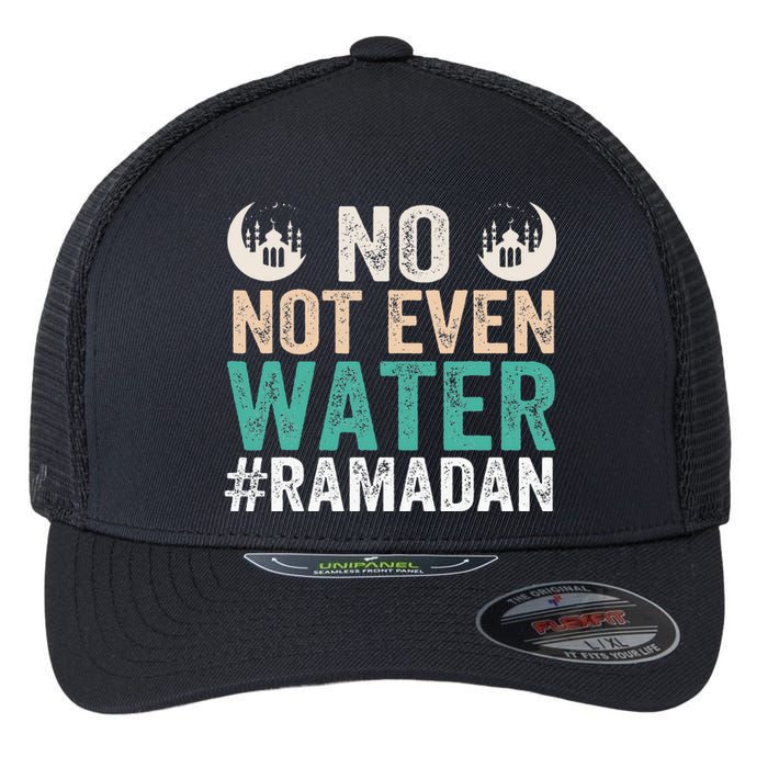 Ramadan Kareem, No Not Even Water Ramadan Fasting Muslim Flexfit Unipanel Trucker Cap