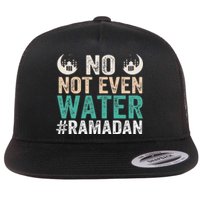 Ramadan Kareem, No Not Even Water Ramadan Fasting Muslim Flat Bill Trucker Hat