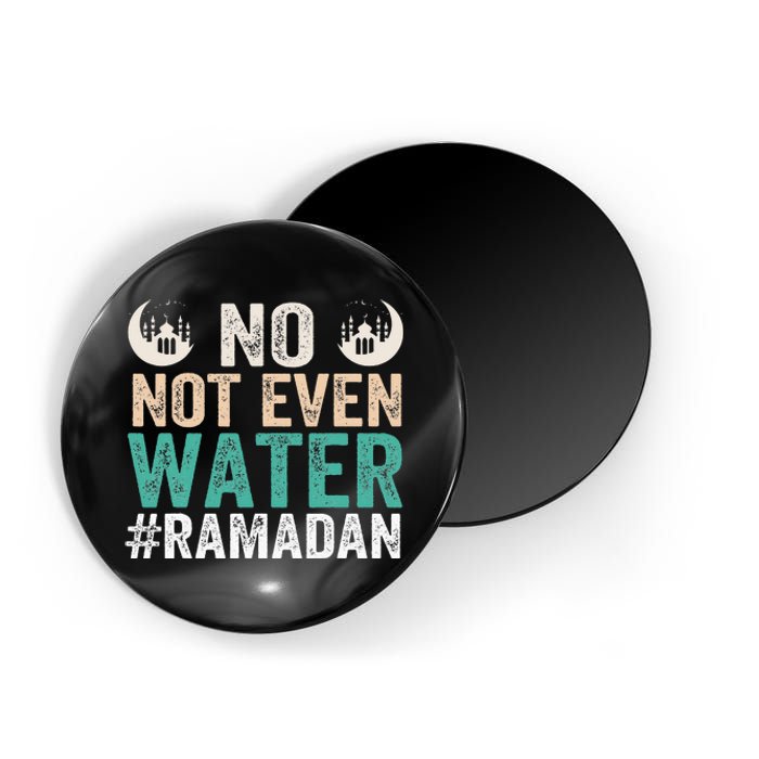 Ramadan Kareem, No Not Even Water Ramadan Fasting Muslim Magnet