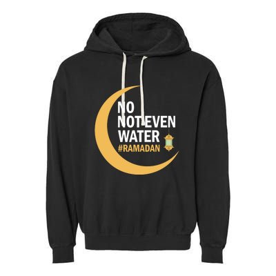 Ramadan Kareem No Not Even Water Ramadan 2022 Gift Garment-Dyed Fleece Hoodie