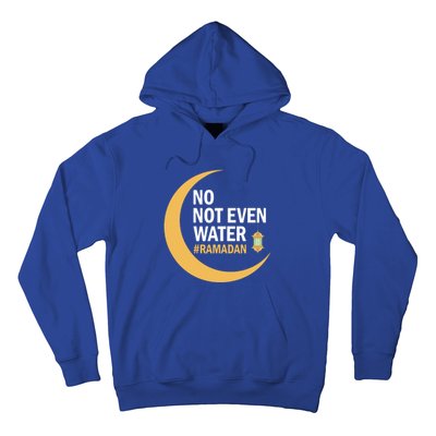 Ramadan Kareem No Not Even Water Ramadan 2022 Gift Hoodie