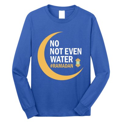 Ramadan Kareem No Not Even Water Ramadan 2022 Gift Long Sleeve Shirt