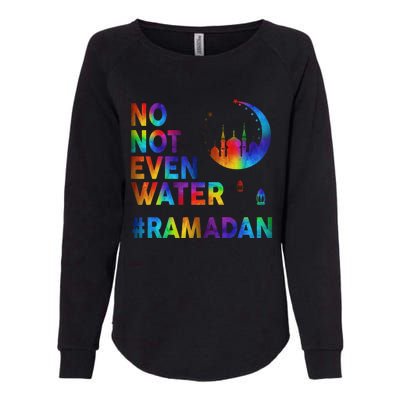 Ramadan Kareem No Not Even Water Ramadan Fasting Muslim Gift Womens California Wash Sweatshirt