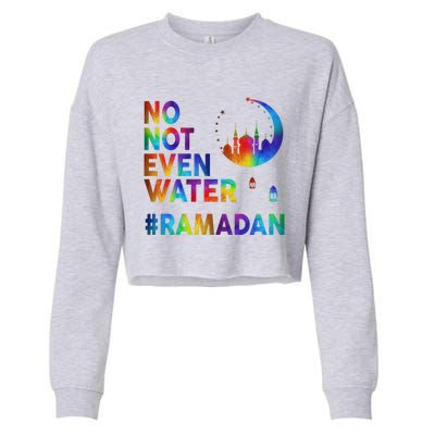 Ramadan Kareem No Not Even Water Ramadan Fasting Muslim Gift Cropped Pullover Crew