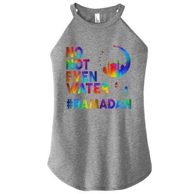 Ramadan Kareem No Not Even Water Ramadan Fasting Muslim Gift Women's Perfect Tri Rocker Tank