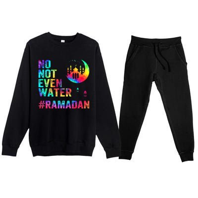 Ramadan Kareem No Not Even Water Ramadan Fasting Muslim Premium Crewneck Sweatsuit Set