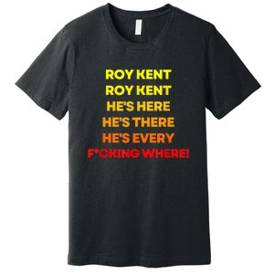 Roy Kent Shirt, He's Everywhere Premium T-Shirt