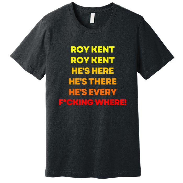 Roy Kent Shirt, He's Everywhere Premium T-Shirt