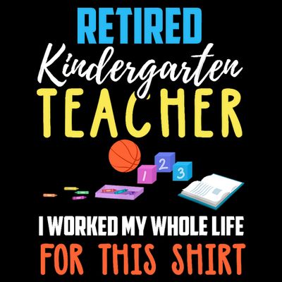 Retired Kindergarten Teacher Funny Retirement Gift T-Shirt